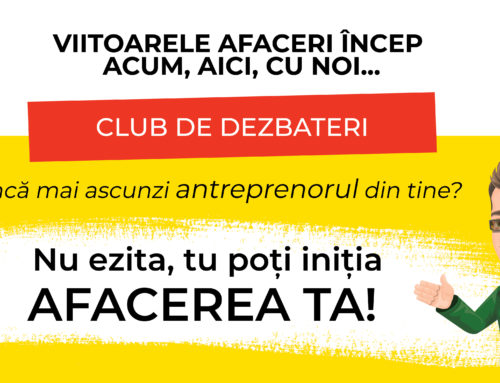 Clubului de Dezbateri – Viitoarele afaceri încep acum, aici, cu noi….
